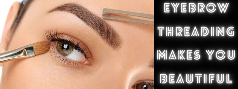 You are currently viewing Eyebrow Threading Makes You Beautiful 2021