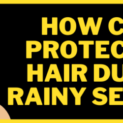 How can I protect my hair during rainy season?