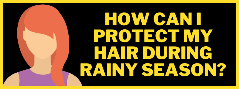 You are currently viewing How can I protect my hair during rainy season?