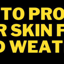 How to Protect Your Skin from Cold Weather?