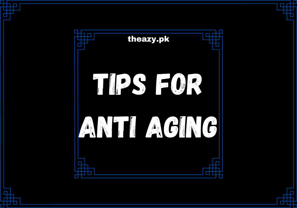 You are currently viewing Best anti aging tips for your skin to look younger
