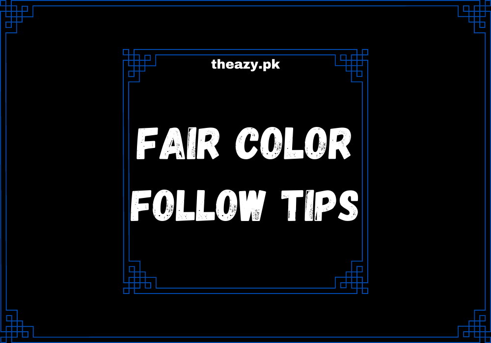 You are currently viewing Getting fair color is not a big deal just follow the tips