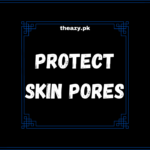 How to protect skin pores and why it is essential for face